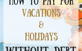 Here are some ways I'm planning to pay for vacations and holidays without debt this year.