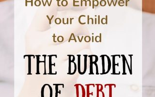How to empower your kids to avoid the burden of debt when they grow up!