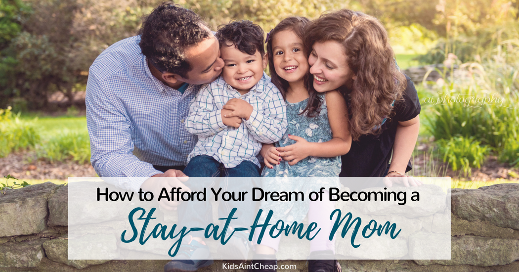 How to Afford Being a StayatHome Mom Kids Ain't Cheap